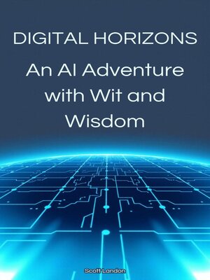 cover image of Digital Horizons an AI Adventure with Wit and Wisdom